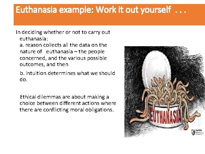 Euthanasia example: Work it out yourself. . . In deciding whether or not to