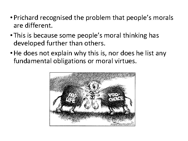  • Prichard recognised the problem that people’s morals are different. • This is