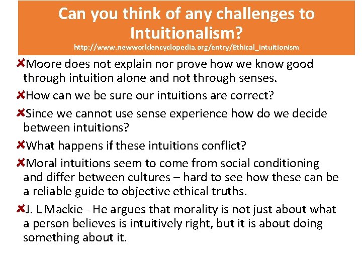 Can you think of any challenges to Intuitionalism? http: //www. newworldencyclopedia. org/entry/Ethical_intuitionism Moore does