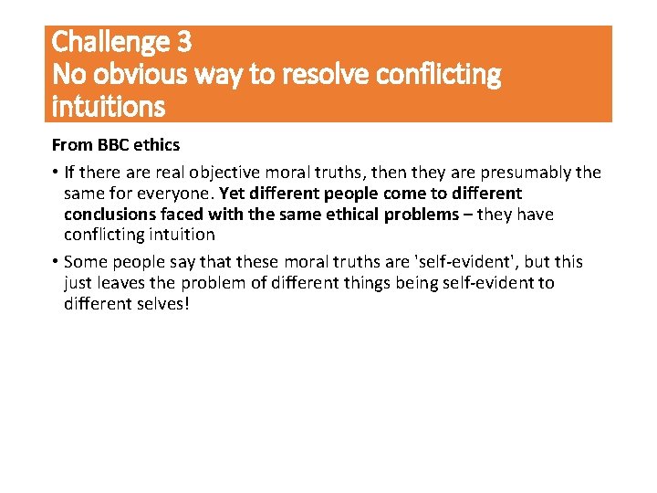 Challenge 3 No obvious way to resolve conflicting intuitions From BBC ethics • If