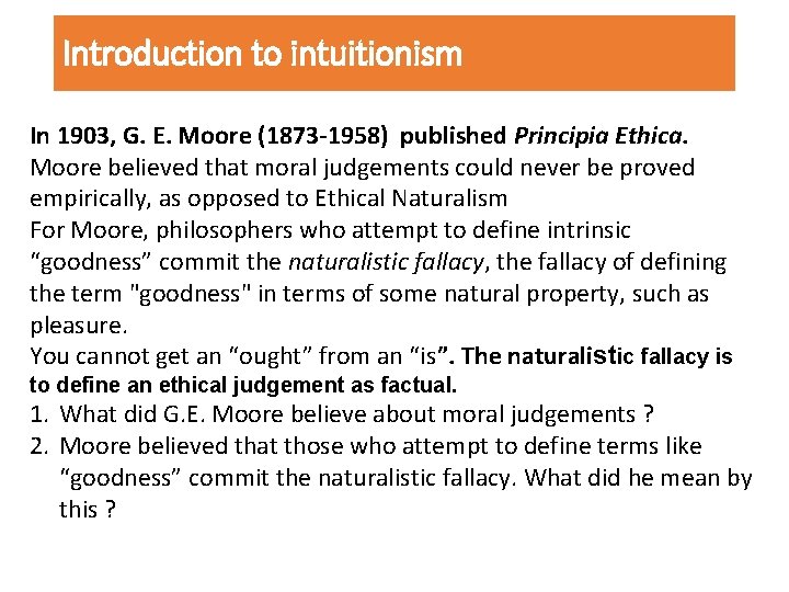 Introduction to intuitionism In 1903, G. E. Moore (1873 -1958) published Principia Ethica. Moore