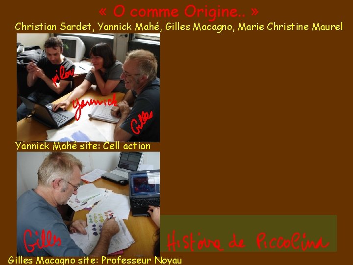  « O comme Origine. . » Christian Sardet, Yannick Mahé, Gilles Macagno, Marie