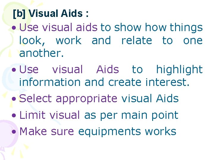 [b] Visual Aids : • Use visual aids to show things look, work and