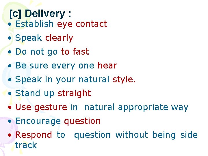 [c] Delivery : • Establish eye contact • Speak clearly • Do not go