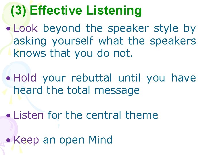 (3) Effective Listening • Look beyond the speaker style by asking yourself what the