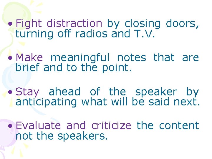  • Fight distraction by closing doors, turning off radios and T. V. •