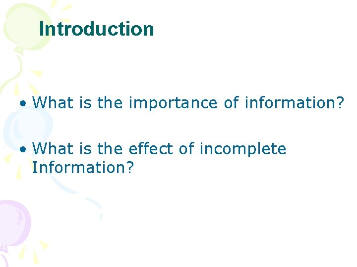 Introduction • What is the importance of information? • What is the effect of
