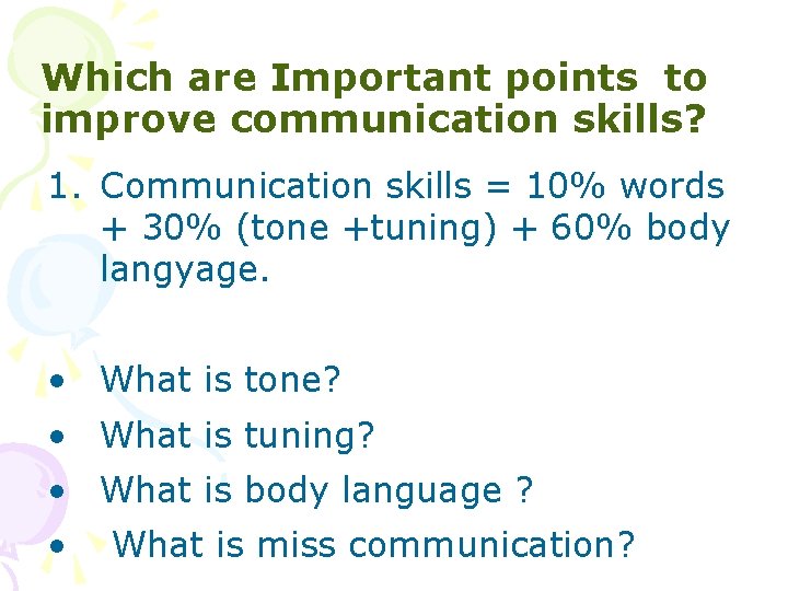 Which are Important points to improve communication skills? 1. Communication skills = 10% words