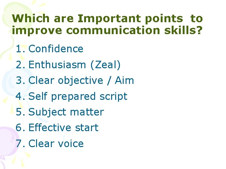 Which are Important points to improve communication skills? 1. Confidence 2. Enthusiasm (Zeal) 3.