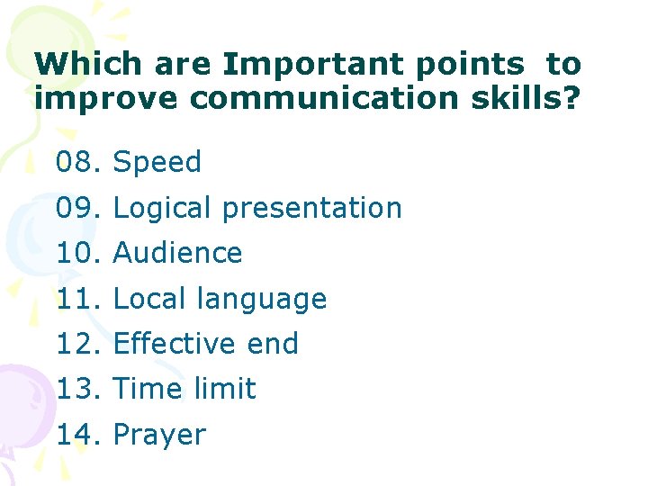 Which are Important points to improve communication skills? 08. Speed 09. Logical presentation 10.