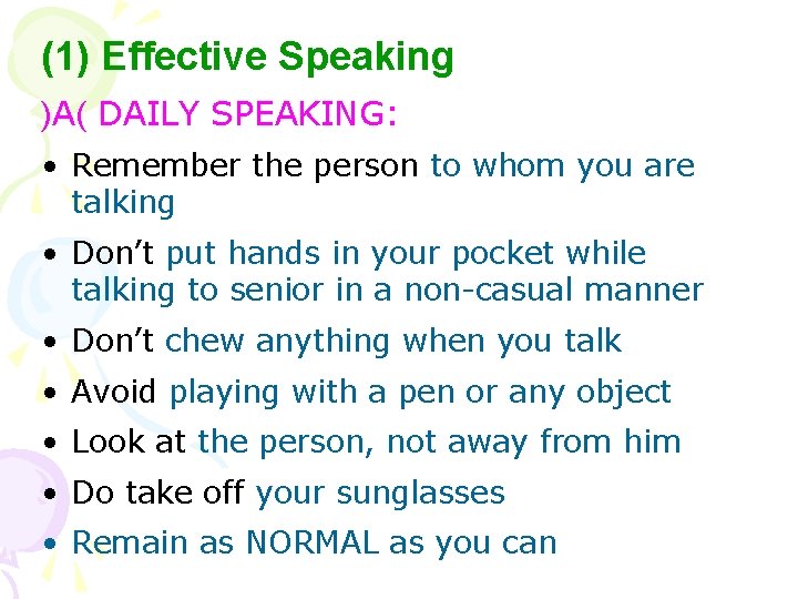 (1) Effective Speaking )A( DAILY SPEAKING: • Remember the person to whom you are