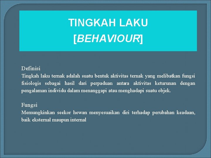 TINGKAH LAKU [BEHAVIOUR] Definisi Tingkah laku ternak adalah suatu bentuk aktivitas ternak yang melibatkan