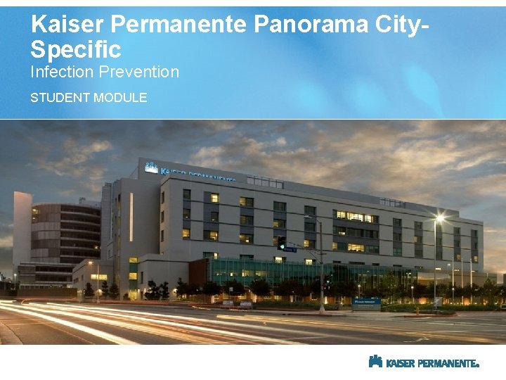 Kaiser Permanente Panorama City. Specific Infection Prevention STUDENT MODULE 