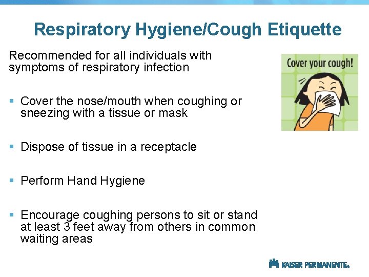 Respiratory Hygiene/Cough Etiquette Recommended for all individuals with symptoms of respiratory infection § Cover