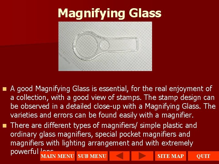 Magnifying Glass A good Magnifying Glass is essential, for the real enjoyment of a