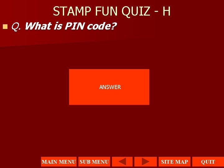 STAMP FUN QUIZ - H n Q. What is PIN code? ANSWER MAIN MENU