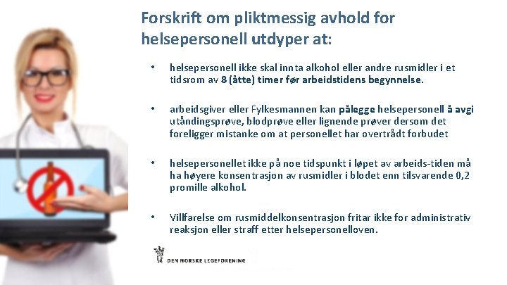 Forskrift om pliktmessig avhold for helsepersonell utdyper at: • helsepersonell ikke skal innta alkohol