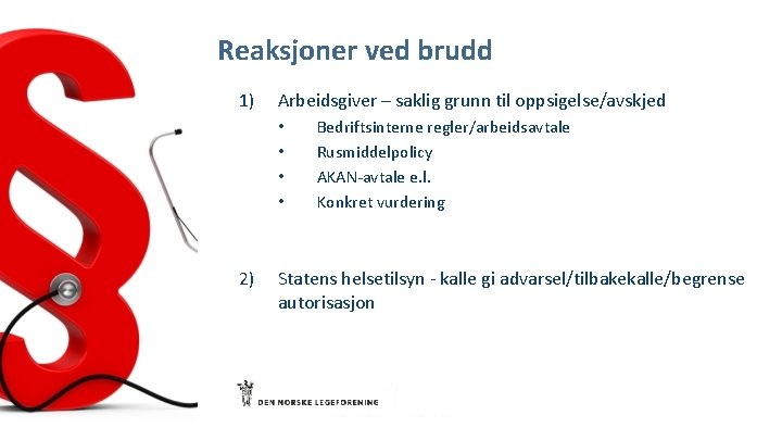 Reaksjoner ved brudd 1) Arbeidsgiver – saklig grunn til oppsigelse/avskjed • • 2) Bedriftsinterne