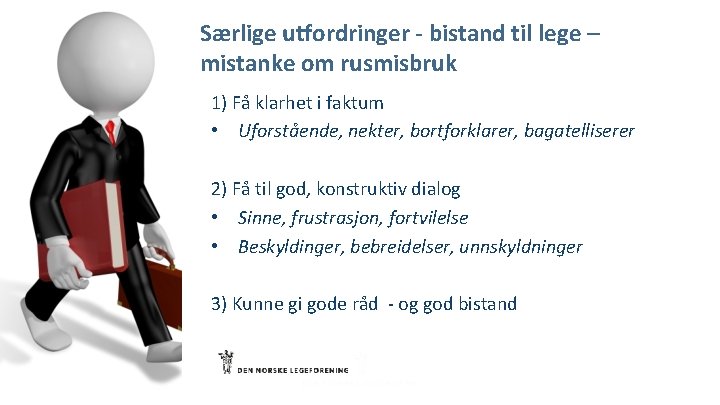Særlige utfordringer - bistand til lege – mistanke om rusmisbruk 1) Få klarhet i