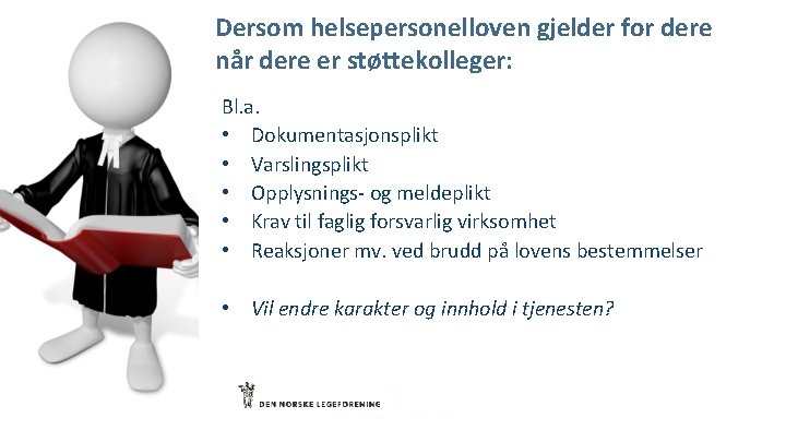 Dersom helsepersonelloven gjelder for dere når dere er støttekolleger: Bl. a. • Dokumentasjonsplikt •