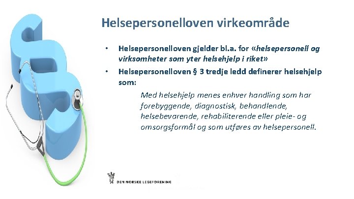 Helsepersonelloven virkeområde • • Helsepersonelloven gjelder bl. a. for «helsepersonell og virksomheter som yter