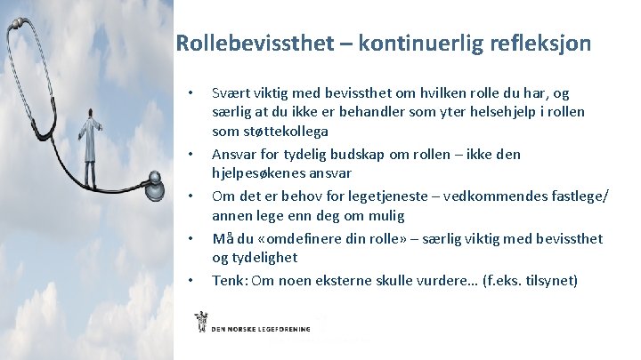 Rollebevissthet – kontinuerlig refleksjon • • • Svært viktig med bevissthet om hvilken rolle