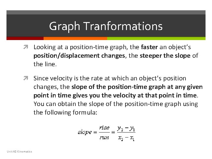 Graph Tranformations Looking at a position-time graph, the faster an object’s position/displacement changes, the