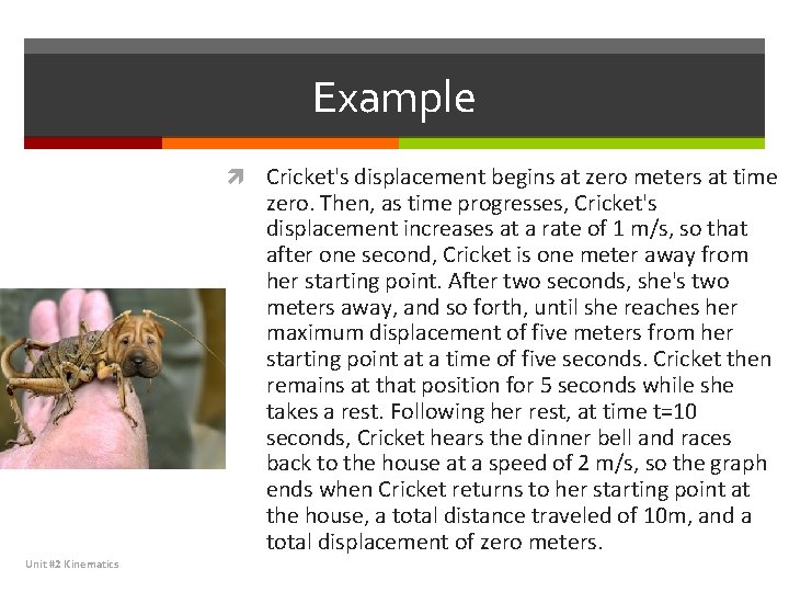 Example Cricket's displacement begins at zero meters at time zero. Then, as time progresses,