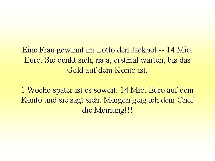 Eine Frau gewinnt im Lotto den Jackpot -- 14 Mio. Euro. Sie denkt sich,