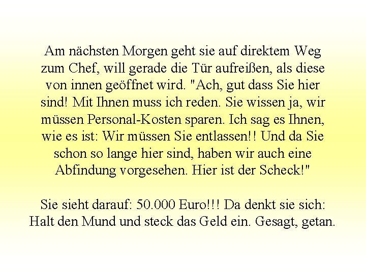 Am nächsten Morgen geht sie auf direktem Weg zum Chef, will gerade die Tür