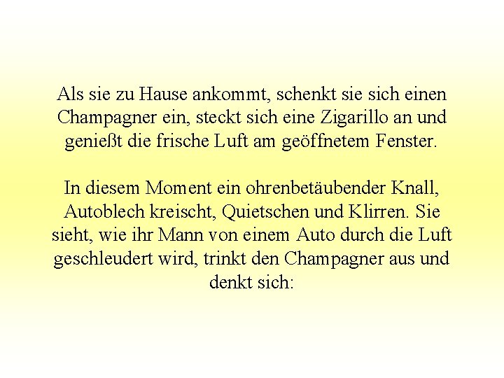 Als sie zu Hause ankommt, schenkt sie sich einen Champagner ein, steckt sich eine