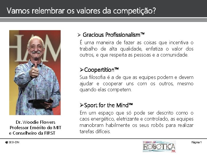 Vamos relembrar os valores da competição? Ø Gracious Profissionalism™ É uma maneira de fazer