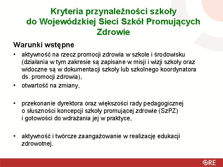 Kryteria przynależności szkoły do Wojewódzkiej Sieci Szkół Promujących Zdrowie Warunki wstępne • aktywność na