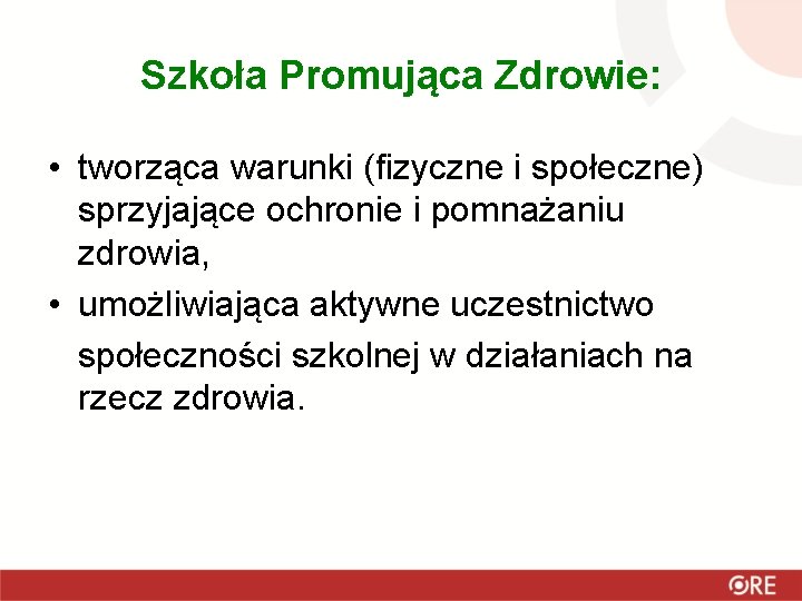 Szkoła Promująca Zdrowie: • tworząca warunki (fizyczne i społeczne) sprzyjające ochronie i pomnażaniu zdrowia,