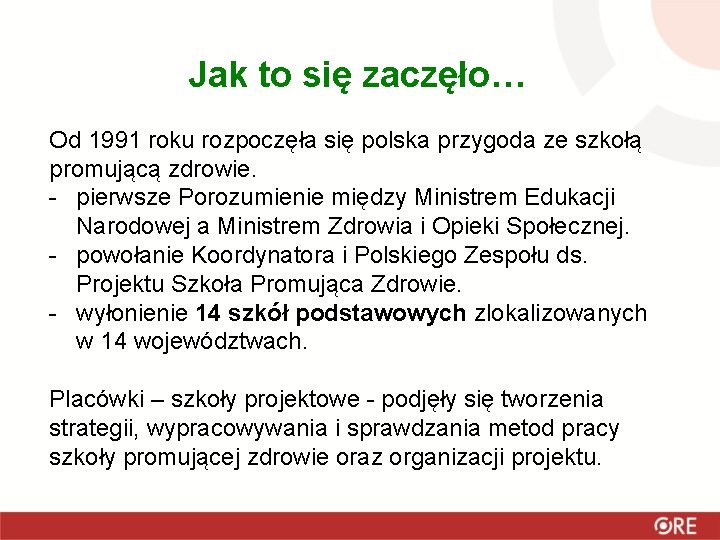 Jak to się zaczęło… Od 1991 roku rozpoczęła się polska przygoda ze szkołą promującą