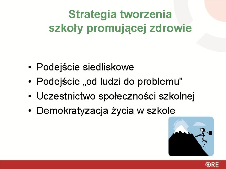 Strategia tworzenia szkoły promującej zdrowie • • Podejście siedliskowe Podejście „od ludzi do problemu”