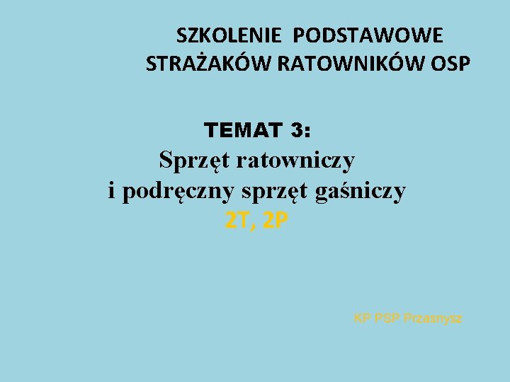 SZKOLENIE PODSTAWOWE STRAŻAKÓW RATOWNIKÓW OSP TEMAT 3: Sprzęt ratowniczy i podręczny sprzęt gaśniczy 2