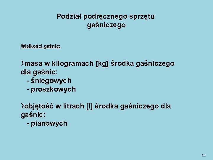 Podział podręcznego sprzętu gaśniczego Wielkości gaśnic: ›masa w kilogramach [kg] środka gaśniczego dla gaśnic: