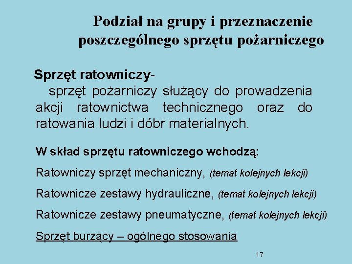Podział na grupy i przeznaczenie poszczególnego sprzętu pożarniczego Sprzęt ratowniczysprzęt pożarniczy służący do prowadzenia Podział na grupy i przeznaczenie poszczególnego sprzętu pożarniczego Sprzęt ratowniczysprzęt pożarniczy służący do prowadzenia