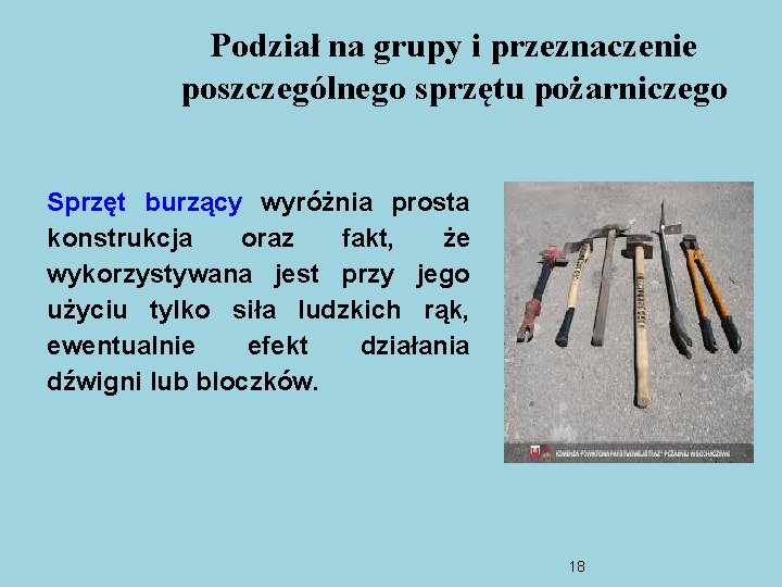 Podział na grupy i przeznaczenie poszczególnego sprzętu pożarniczego Sprzęt burzący wyróżnia prosta konstrukcja oraz