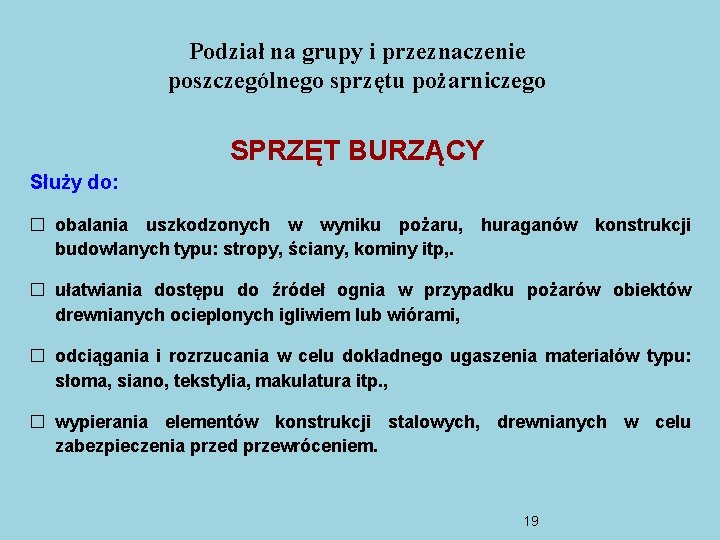 Podział na grupy i przeznaczenie poszczególnego sprzętu pożarniczego SPRZĘT BURZĄCY Służy do: � obalania