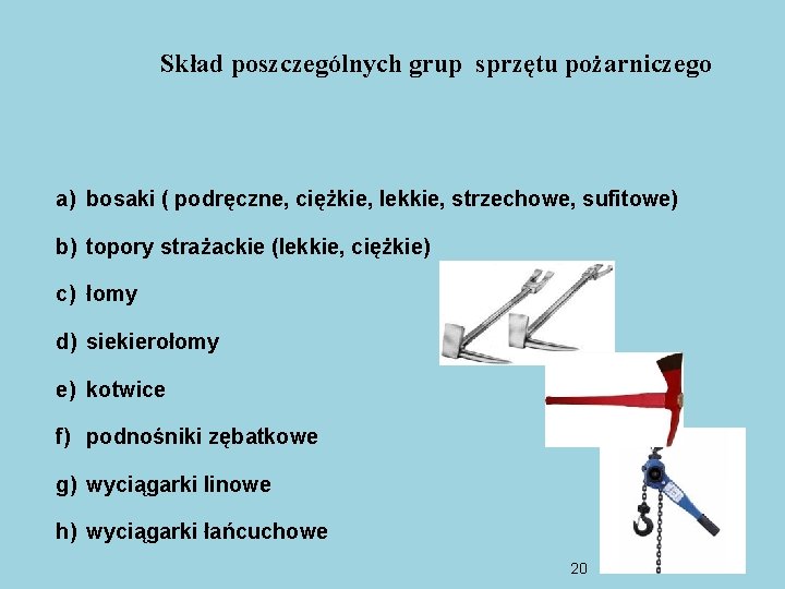 Skład poszczególnych grup sprzętu pożarniczego a) bosaki ( podręczne, ciężkie, lekkie, strzechowe, sufitowe) b)