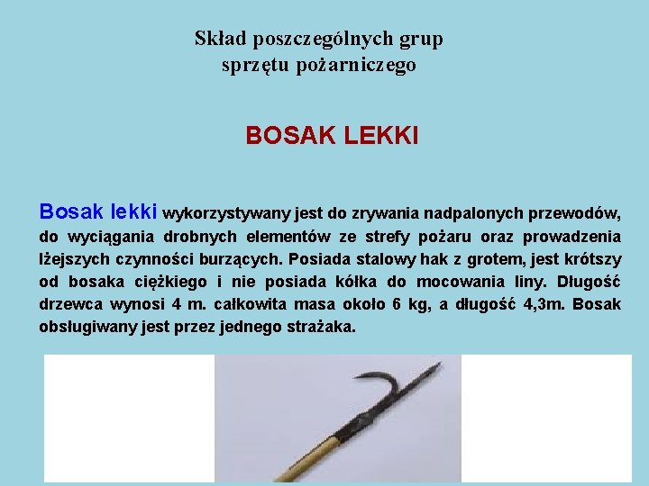 Skład poszczególnych grup sprzętu pożarniczego BOSAK LEKKI Bosak lekki wykorzystywany jest do zrywania nadpalonych