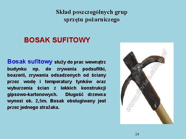 Skład poszczególnych grup sprzętu pożarniczego BOSAK SUFITOWY Bosak sufitowy służy do prac wewnątrz budynku Skład poszczególnych grup sprzętu pożarniczego BOSAK SUFITOWY Bosak sufitowy służy do prac wewnątrz budynku