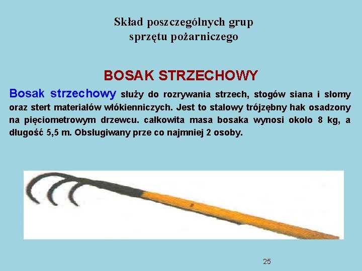 Skład poszczególnych grup sprzętu pożarniczego BOSAK STRZECHOWY Bosak strzechowy służy do rozrywania strzech, stogów