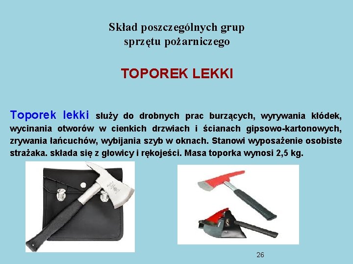 Skład poszczególnych grup sprzętu pożarniczego TOPOREK LEKKI Toporek lekki służy do drobnych prac burzących, Skład poszczególnych grup sprzętu pożarniczego TOPOREK LEKKI Toporek lekki służy do drobnych prac burzących,