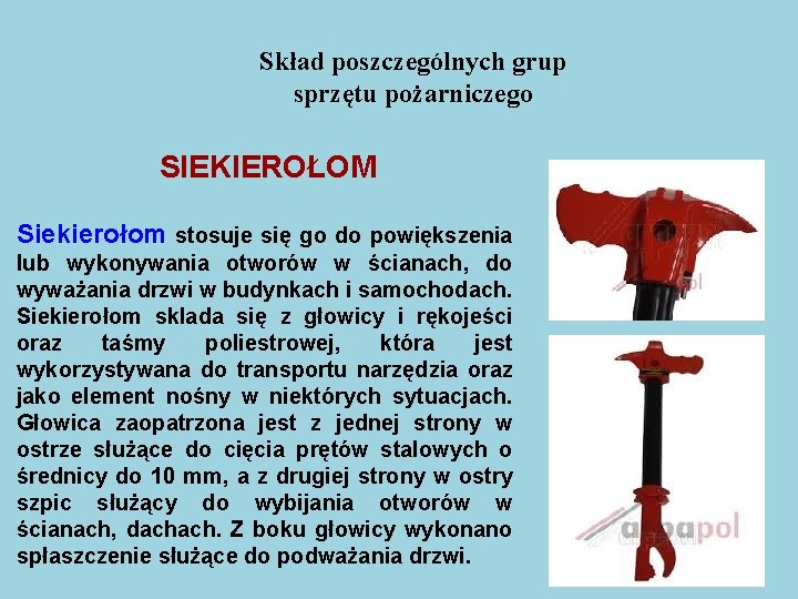 Skład poszczególnych grup sprzętu pożarniczego SIEKIEROŁOM Siekierołom stosuje się go do powiększenia lub wykonywania Skład poszczególnych grup sprzętu pożarniczego SIEKIEROŁOM Siekierołom stosuje się go do powiększenia lub wykonywania