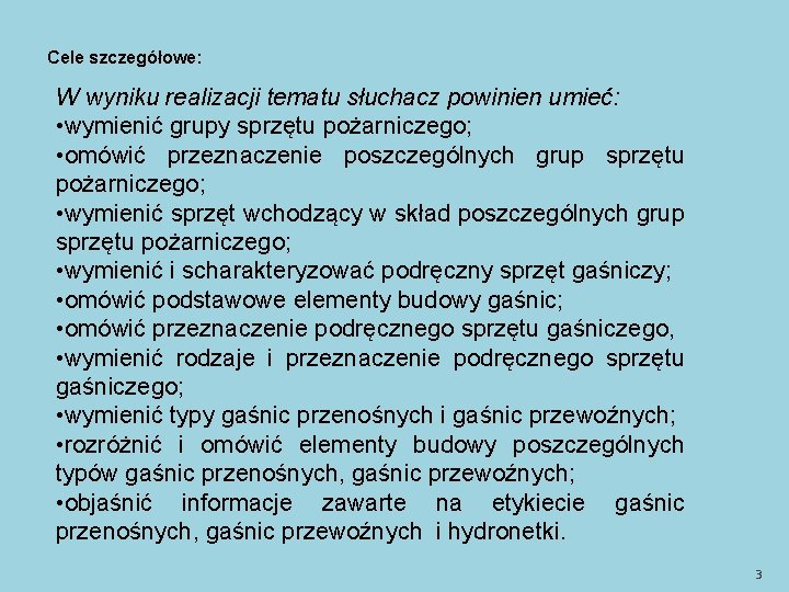 Cele szczegółowe: W wyniku realizacji tematu słuchacz powinien umieć: • wymienić grupy sprzętu pożarniczego;