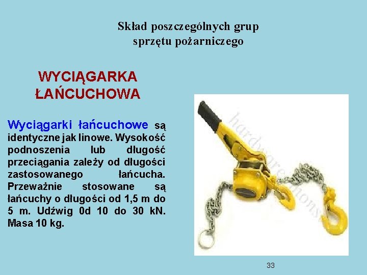 Skład poszczególnych grup sprzętu pożarniczego WYCIĄGARKA ŁAŃCUCHOWA Wyciągarki łańcuchowe są identyczne jak linowe. Wysokość