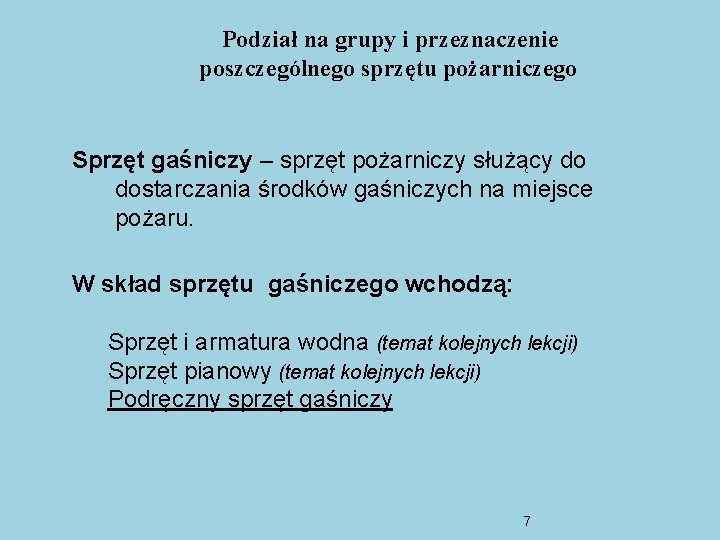 Podział na grupy i przeznaczenie poszczególnego sprzętu pożarniczego Sprzęt gaśniczy – sprzęt pożarniczy służący Podział na grupy i przeznaczenie poszczególnego sprzętu pożarniczego Sprzęt gaśniczy – sprzęt pożarniczy służący